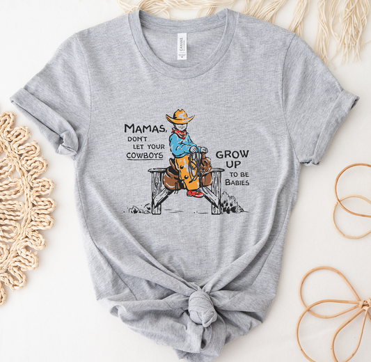 Cowboys Be Babies- Bella Canvas T-Shirt