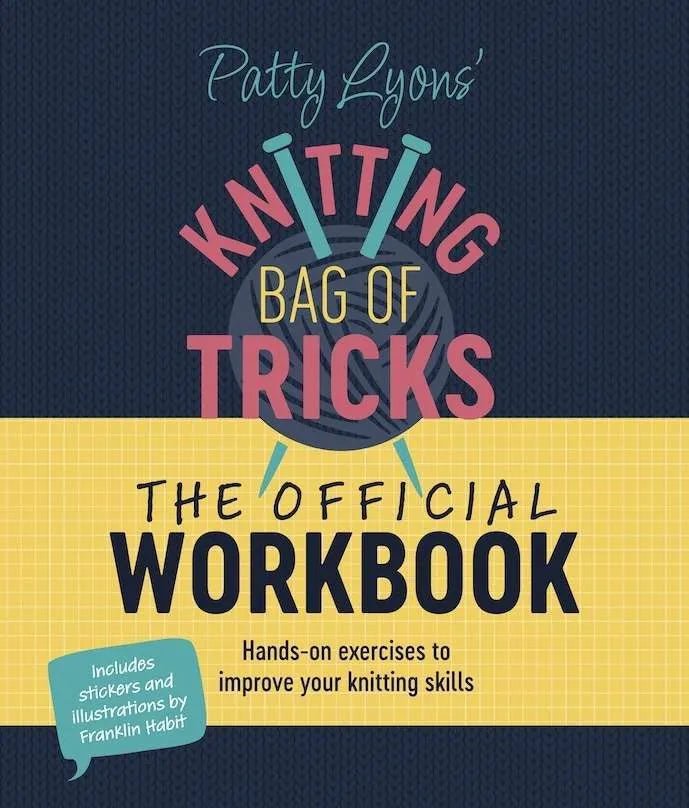 Patty Lyons’ Knitting Bag of Tricks: The Official Workbook: Hands-On Exercises to Improve Your Knitting Skills