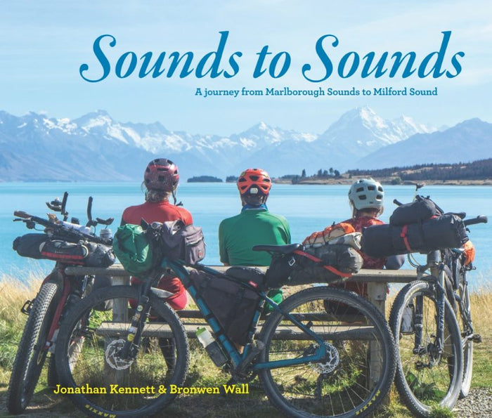 Sounds to Sounds - A journey from Marlborough Sounds to Milford Sounds by  J. Kennett & B. Wall