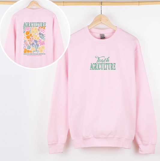 Teach Agriculture Floral– Crewneck - Front & Back!